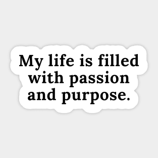 My life is filled with passion and purpose Sticker